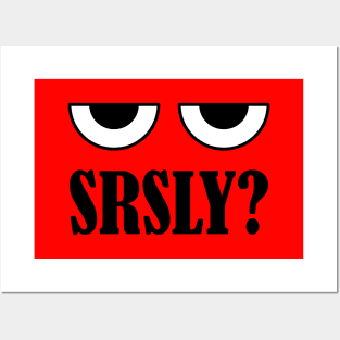 Srsly? Posters and Art